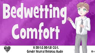 18 Bedwetting Comfort  A Gender Neutral Roleplay Audio For Littles [upl. by Streeto]