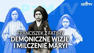 FRANCISZEK Z FATIMY DEMONICZNE WIZJE I MILCZENIE MATKI BOŻEJ [upl. by Jump]