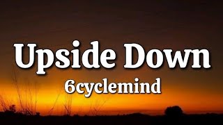 Upside Down  6cyclemind Lyrics [upl. by Ainolopa]