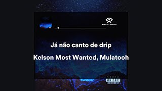 Já não canto de dripLETRA  kelson Most Wanted feat Mulatooh [upl. by Weirick]