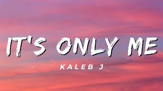 Its Only Me  Kaleb J Lirik [upl. by Randell227]