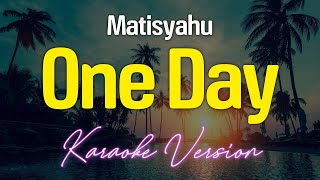 One Day  Matisyahu KARAOKE [upl. by Annoit]