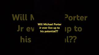 Will MPj aka Micheal Porter Jr ever live up to the superstar potential that they thought hed reach [upl. by Nylasoj]