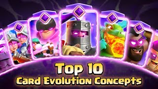 Top 10 Card Evolutions concepts Clash Royale [upl. by Oniuqa]