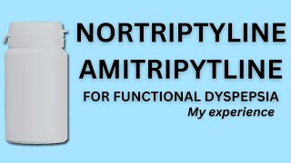 Nortriptyline And Amitriptyline For Functional Dyspepsia FD  My Experience [upl. by Lyrpa183]