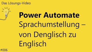 Das Lösungsvideo 006 Power Automate Sprachumstellung – von Denglisch zu Englisch [upl. by Odrareve]