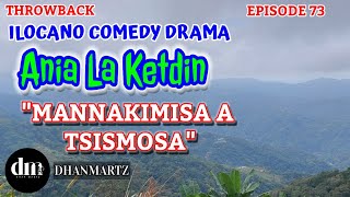 ILOCANO COMEDY DRAMA  MANNAKIMISA A TSISMOSA  ANIA LA KETDIN 73  THROWBACK [upl. by Georas728]