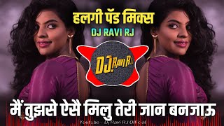 Main Tujhse Aise Miloon  Halgi Pad Mix  DJ Ravi RJ Official [upl. by Felike]