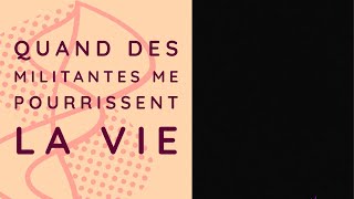 DES MILITANTES ME POURRISSENT LA VIE [upl. by Alyac]