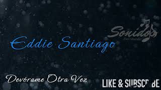 Devórame Otra Vez Salsa Eddie Santiago [upl. by Niwrek573]