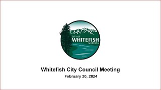 Whitefish City Council  February 20 2024 [upl. by Phillida279]