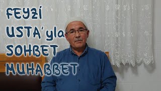 Feyzi Ustayla Sohbet Muhabbet [upl. by Enirak]