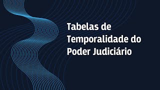 Tabelas de Temporalidade do Poder Judiciário [upl. by Heyra732]