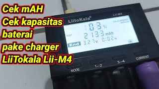 Cara cek mAH baterai menggunakan charger LiiTokala LiiM4 mudah dan akurat [upl. by Laamak]