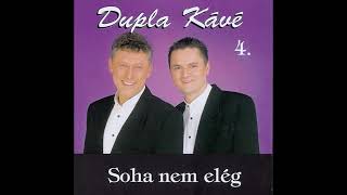 Dupla KáVé  Soha nem elég  Official 4 Full Album 2000 [upl. by Enovad]