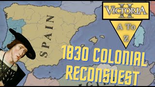 Victoria 2 A to Z Reconquering Spains Colonies in Victoria 2s 1830 Submod [upl. by Nadbus]