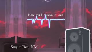 Real NM  How can I believe in love  Audio cover music [upl. by Kemble]