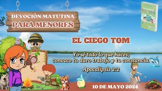 Devoción Matutina para Menores  10 de mayo 2024  El ciego Tom [upl. by Lilas]