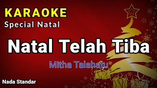 NATAL TELAH TIBA  KARAOKE HD  MITA TALAHATU  NADA STANDAR [upl. by Renaxela619]