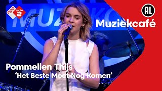 Pommelien Thijs  Het Beste Moet Nog Komen  NPO Radio 2 [upl. by Oetam698]