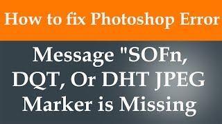 How to fix Photoshop error message quotSOFn DQT or DHT JPEG marker is missing [upl. by Elana676]