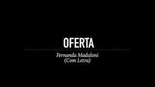 Oferta  Fernanda Madaloni Com Letra [upl. by Bonine787]