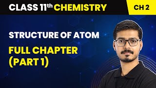 Structure Of Atom  Full Chapter Part 1  Class 11 Chemistry Chapter 2 [upl. by Alcine]