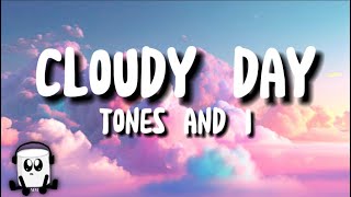 Tones amp I  Cloudy Day lyrics [upl. by Sible]