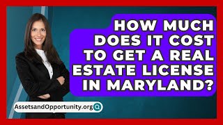 How Much Does It Cost To Get A Real Estate License In Maryland  AssetsandOpportunityorg [upl. by Hgieliak]