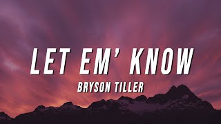 Bryson Tiller  Let Em’ Know Lyrics [upl. by Halyahs97]