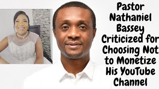 Pastor Nathaniel Bassey Criticized for Choosing Not to Monetize His YouTube Channel [upl. by Ecirahs]