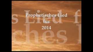 Prophetisches Lied für 2014 [upl. by Bently]