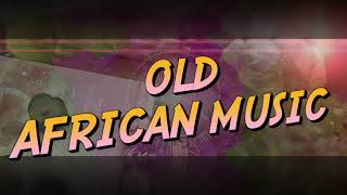 OLD AFRICAN MUSIC  MUSIQUE AFRICAINE NOSTALGIE [upl. by Alik]