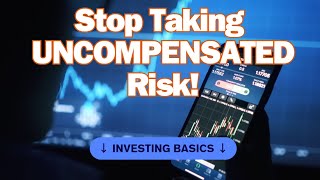 INVESTING  Stop Taking UNCOMPENSATED Risk [upl. by Aehtna686]