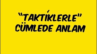 “TAKTİKLERLE” Cümlede Anlam [upl. by Reni]