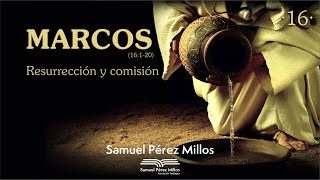 16 Marcos  Resurrección y comisión  Samuel Pérez Millos [upl. by Trant]