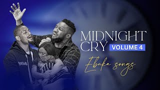 MIDNIGHT CRY VOLUME 4 WITH EBUKA SONGS  ONE HOUR OF INTIMATE SPONTANEOUS WORSHIP [upl. by Wenoa]