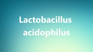 Lactobacillus acidophilus  Medical Meaning and Pronunciation [upl. by Anagnos]