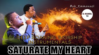 Deep Soaking Worship Instrumentals  Saturate My Heart  Apos Michael Orokpo  Godstime Okorie [upl. by Gilford]