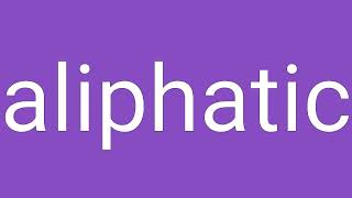 Aliphatic Definition amp Meaning [upl. by Irrab]