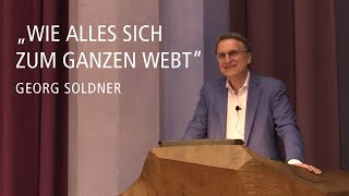 Wie alles sich zum Ganzen webt – Vortrag von Georg Soldner [upl. by Killie]