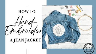 How to HandEmbroider a Jean Jacket with Beginner Stitching Tutorials [upl. by Tsew]