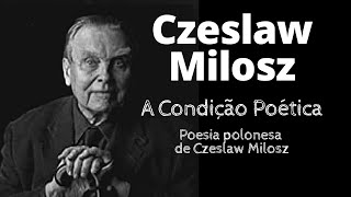 Czeslaw Milosz  quotA Condição Poéticaquot poesia poema verso literatura [upl. by Nibroc]