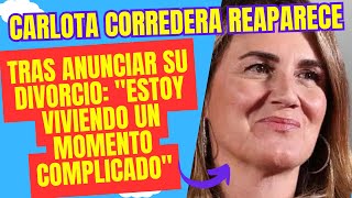 Carlota Corredera reaparece tras anunciar su divorcio quotEstoy viviendo un momento complicadoquot [upl. by Efthim]