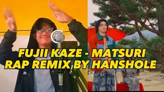 FUJII KAZE  MATSURI RAP REMIX BY HANSHOLE [upl. by Aivek]