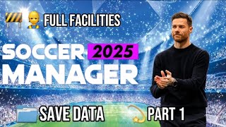 Save Data Full Facilities Soccer Manager 2025  Part 1 [upl. by Eenwat]