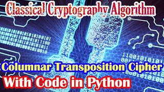 Classical Cryptography Algorithm  Columnar Transposition Cipher [upl. by Edrock]