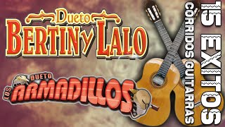 DUETO BERTIN Y LALO y DUETO LOS ARMADILLOS  15 EXITOS CORRIDOS GUITARRAS MIX [upl. by Celina552]