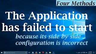 4 Methods The Application has failed to start because its side by side configuration is incorrect [upl. by Llebyram113]