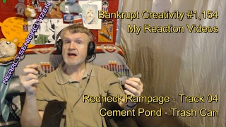 Redneck Rampage  Track 04 Cement Pond  Trash Can  Bankrupt Creativity 1154 My Reaction Videos [upl. by Lizzie835]